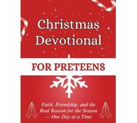 Christmas Devotional for Preteens: Faith, Friendship, and the Real Reason for the Season - One Day at a Time (Christmas Devotional Books)