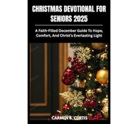 CHRISTMAS DEVOTIONAL FOR SENIORS 2025: A Faith-Filled December Guide To Hope, Comfort, And Christ’s Everlasting Light