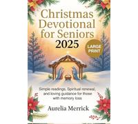 Christmas Devotional for Seniors 2025: Simple Readings, Spiritual Renewal, and Loving Guidance for Those with Memory Loss