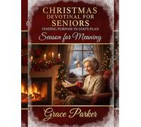 CHRISTMAS DEVOTIONAL FOR SENIORS FINDING PURPOSE IN GOD’S PLAN: Season for Meaning: 7 (Faith Forward: Devotionals for Every Generation)