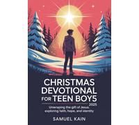 Christmas Devotional for Teen Boys 2025: Unwrapping the Gift of Jesus, Exploring Faith, Hope, and Identity
