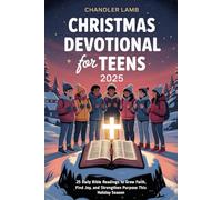 Christmas Devotional for Teens 2025: 25 Daily Bible Readings to Grow Faith, Find Joy, and Strengthen Purpose This Holiday Season