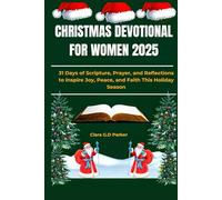 CHRISTMAS DEVOTIONAL FOR WOMEN 2025: 31 Days of Scripture, Prayer, and Reflections to Inspire Joy, Peace, and Faith This Holiday Season