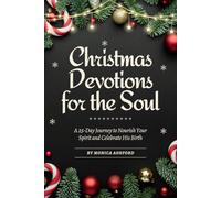 Christmas Devotions for the Soul: A 25-Day Journey to Nourish Your Spirit and Celebrate His Birth
