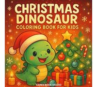 Christmas Dinosaur Coloring Book for Kids: 50 Cute & Festive Dino Coloring Pages for Ages 3-7 - Easy, Fun & Christmas-Themed!