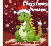 Christmas Dinosaur Coloring Book for Kids: Cute and Easy Holiday Dino Coloring Pages for Boys & Girls | 52 Fun Single-Sided Illustrations | Ages 3-8