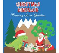 Christmas Dinosaur Coloring Book For Toddlers: A Fun Book For 3 Up Year Old About Winter & Christmas Great Gift For Preschoolers & Kids & Kindergarten