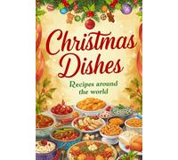 Christmas Dishes: Recipes around the world
