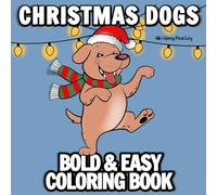 Christmas Dogs Bold and Easy Coloring Book: Featuring Cute & Cozy Dogs at the Holidays Simple Designs for Adults
