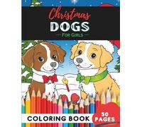 Christmas Dogs Coloring Book for Girls: 50 Pages of Adorable Christmas Pups to Color and Enjoy (Coloring Books For Girls: Fun and Creative)