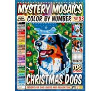 Christmas Dogs Mystery Mosaics Color by Number Vol 1: 100 Festive Canine Pixel Art Designs for Dog Lovers and Relaxation