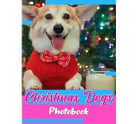 Christmas Dogs Photobook: Funny Moments of Dogs Picture Book 40 Illustrations Pages | Gifts to Gag Gifts | White Elephant Gifts | For Friends, Family to Anti Stress