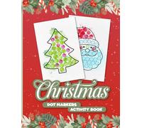 Christmas Dot Markers Activity Book: 40 Big Dot Marker Pages for Kids Ages 2+ | Fun and Educational Christmas Activity Book for Preschoolers with Santa, Reindeer, and Holiday Designs