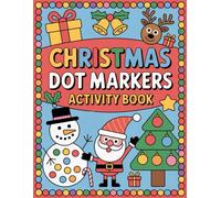 Christmas Dot Markers Activity Book: Big Dots · Festive Designs · Single-Sided Pages - A Fun Christmas Gift for Toddlers & Preschoolers