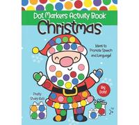 Christmas Dot Markers Activity Book: Dot Marker Coloring Book with BIG Easy Guided Dots For Toddlers, Preschoolers and Kids Ages 2+ with Parent Guide for Promoting Speech and Language