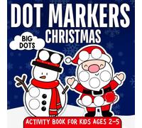 Christmas Dot Markers Activity Book for Kids Ages 2-5: Stocking Stuffer with 50 Fun Big Dot Coloring Pages of Santa, Reindeer, Snowmen & Holiday Magic for Toddlers and Preschoolers