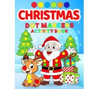 Christmas Dot Markers Activity Book: Fun Coloring Pages with Santa Claus, Reindeer, Snowmen, and More for Toddlers and Kids Ages 2-5 (Dot Markers Books to Spark the Imagination)