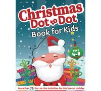 Christmas Dot to Dot Book For Kids Ages 4-8: Fun Pages of Dot to Dot Christmas Activity Book For Kids: Connect The Dot Acitivities | For Girls and Boys Ages: 4, 5, 6, 7 & 8