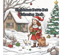 Christmas Dot to Dot Colouring Book: Connect the Dots & Color Your Way to Christmas