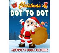Christmas Dot To Dot & Dot Markers Activity Book For Kids: Funny Xmas Coloring Book With 30 Pictures Inside | Gag Gifts | White Elephant Gifts | Christmas Gifts | Stress Relief Gifts