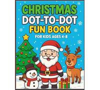 Christmas Dot-to-Dot Fun Book for Kids: A Perfect Holiday Gift Idea for Kids to Learn Numbers, Improve Focus & Have Festive Fun!