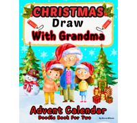 Christmas Draw With Grandma: A Shared 25-Day Advent Calendar and Two-Person Doodle Book | Happy Holidays Activity 2026 for Kids Cute And Fun Adventure Between You and Me Simple and Easy