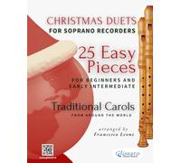 Christmas Duets for Soprano Recorders - 25 Easy Pieces for Beginners and Early Intermediate: Traditional Carols from Around the World