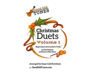 Christmas Duets Volume 1: for Beginning to Intermediate Violin in First Position and Easy-To-Play Keys (Good Old Tunes Violin Music)