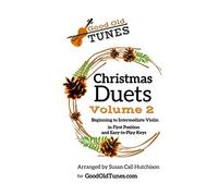 Christmas Duets, Volume 2: for Beginning to Intermediate Violin in First Position and Easy-To-Play Keys (Good Old Tunes Violin Music)