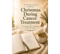 Christmas During Cancer Treatment: A Guided Journal for the Holidays When Life is Hard