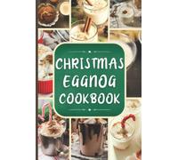 Christmas Eggnog Cookbook: Traditional Eggnog Drink Recipes to Sweeten Your Holiday Season For Eggnog Lovers