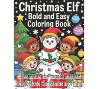 Christmas Elf Bold and Easy Coloring Book: A Festive Holiday Coloring Adventure with Cheerful Elves, Winter Magic, and Jolly Christmas Scenes | 8x10 ... and Adults | Perfect Holiday Gift for all.