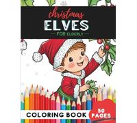 Christmas Elves Coloring Book for Elderly: 50 coloring pages - relaxing elf illustrations for holiday cheer (Coloring Books for Seniors: Relaxing, calm & Fun)