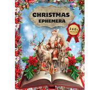 Christmas Ephemera Book: High Quality Images Of Santa Claus and Elk For Paper Crafts, Scrapbooking, Mixed Media, Junk Journals, Decorative Art, Artist Trading Cards, and More.