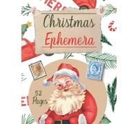 Christmas Ephemera: Vintage Christmas Image Collection to Cut | For Journals, Art books, Projects and Scrapbooking | 8.5" x 11" or A4 | 72 Pages