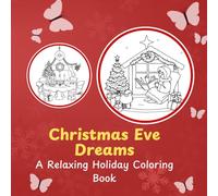 Christmas Eve Dreams: A Relaxing Holiday Coloring Book: Christmas Coloring Book for Adults & Kids