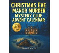 Christmas Eve Manor Murder Mystery Clue Advent Calendar: Solve the Mansion Quest in 24 Days of Clues, Riddles, and Story Puzzles. An Interactive Game for Mystery Fans