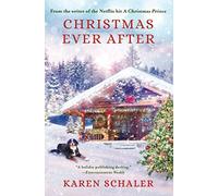 Christmas Ever After: A Heartfelt Holiday Romance from Writer of Netflix's A Christmas Prince: A Heartfelt Christmas Romance From the Writer of the Netflix Hit A Christmas Prince