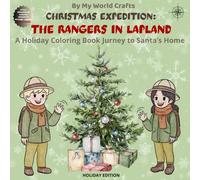 Christmas Expedition: The Rangers In Lapland: A Holiday Coloring Book Journey To Santa’s Home | Full Of Winter Fun And Snowy Scenes | North Pole | Holiday Magic For Kids