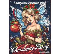 Christmas Fairy Grayscale Coloring Book: 40 Magical Grayscale Christmas Pages Featuring Fairies, Angels, Stars, Flowers, Snow, Trees, Ornaments, and ... for Adults (Cozy Grayscale Coloring Series)