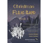 Christmas Flexi-Band Book 1: 15 traditional Christmas carols arranged for beginners and improvers in your own flexible combination of instruments ranging from just two players to a large group