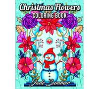 Christmas Flowers: An Adult Coloring Book with Cute Holiday Designs and Relaxing Flower Patterns for Christmas Lovers (Christmas Coloring Books)