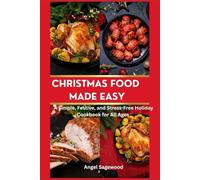 CHRISTMAS FOOD MADE EASY: A Simple, Festive, and Stress-Free Holiday Cookbook for All Ages