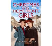 Christmas for the Home Front Girls : A completely uplifting, page-turning World War Two historical saga