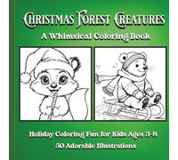 Christmas Forest Creatures- A Whimsical Coloring Book: Holiday Coloring Fun for Kids Ages 3-8 (WhimsyWood Coloring Series For All)