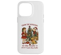 Christmas From the windows to Walls I'm about to Deck Halls Case for iPhone 14 Pro Max