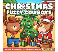 Christmas Fuzzy Cowboys: Western Festive Coloring Book for Adults, Teens Featuring Rodeo Animal Friends, Wild West Aesthetic and Fun Holiday Scenes for Relaxation