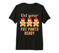 Christmas Get Your Fat Pants Ready - Gingerbread Man Premium T-Shirt