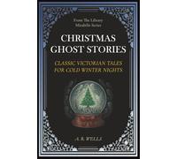 Christmas Ghost Stories: Classic Victorian Tales for Cold Winter Nights (Library Mirabilis)