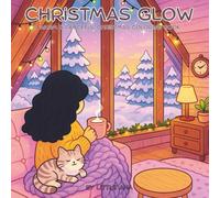 Christmas Glow A Cozy and Peaceful Christmas Coloring Book for Teens & Adults: Winter Scenes, Fireplaces and Quiet Holiday Moments